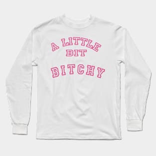 A Little Bit Bitchy Long Sleeve T-Shirt